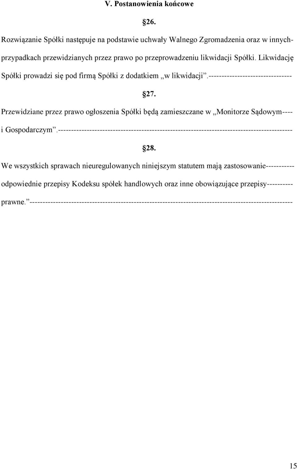 Przewidziane przez prawo ogłoszenia Spółki będą zamieszczane w Monitorze Sądowym---- i Gospodarczym.------------------------------------------------------------------------------------------ 28.