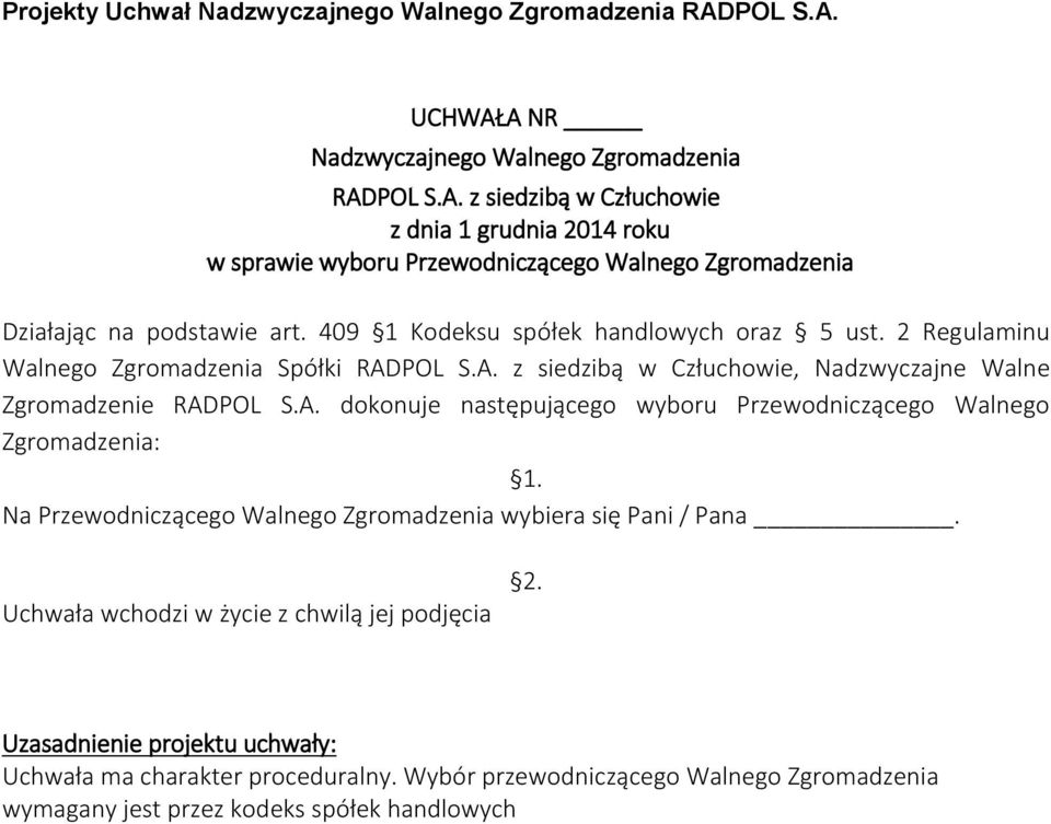 POL S.A. dokonuje następującego wyboru Przewodniczącego Walnego Zgromadzenia: 1.