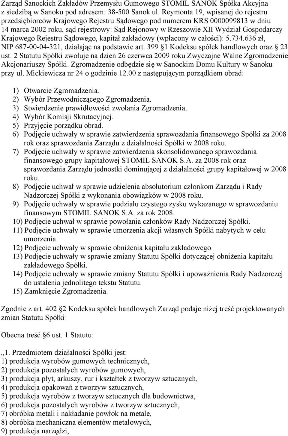 Krajowego Rejestru Sądowego, kapitał zakładowy (wpłacony w całości): 5.734.636 zł, NIP 687-00-04-321, działając na podstawie art. 399 1 Kodeksu spółek handlowych oraz 23 ust.