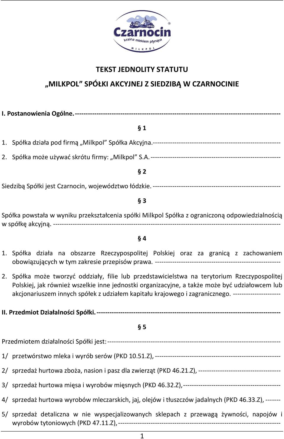 ----------------------------------------------------------- 3 Spółka powstała w wyniku przekształcenia spółki Milkpol Spółka z ograniczoną odpowiedzialnością w spółkę akcyjną.