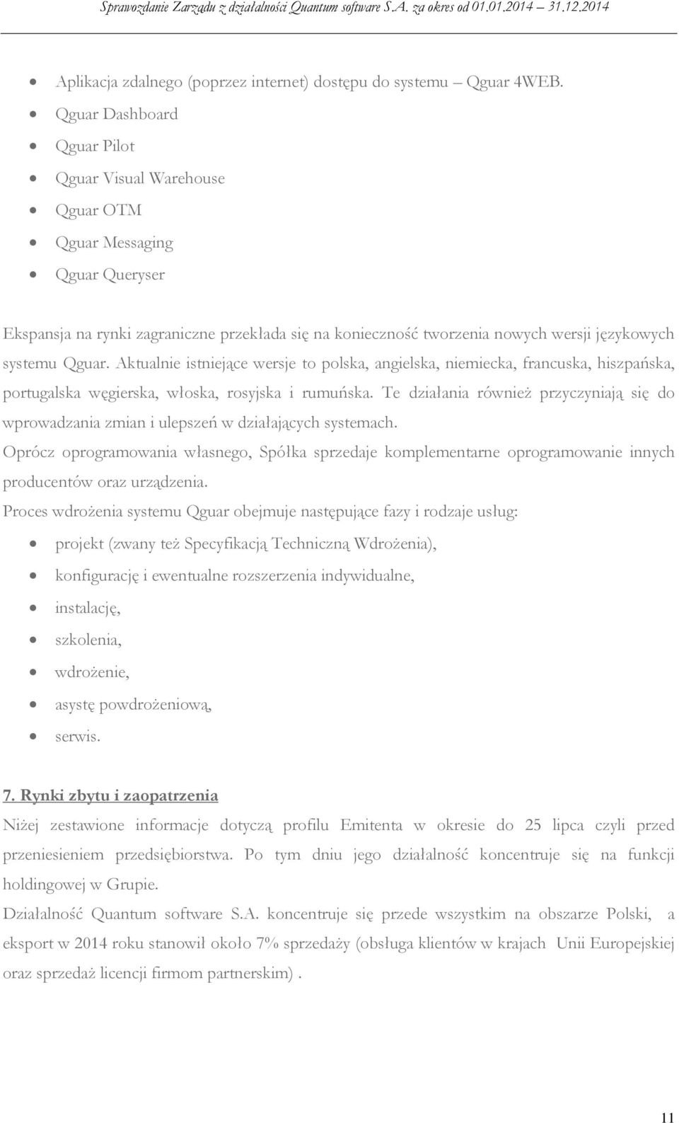 Qguar. Aktualnie istniejące wersje to polska, angielska, niemiecka, francuska, hiszpańska, portugalska węgierska, włoska, rosyjska i rumuńska.