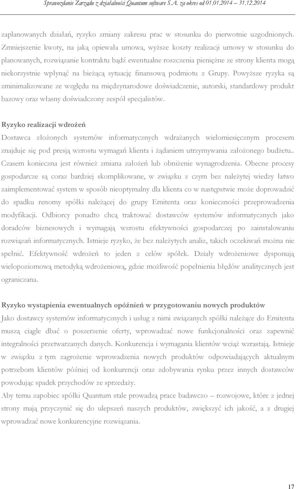 wpłynąć na bieżącą sytuację finansową podmiotu z Grupy.