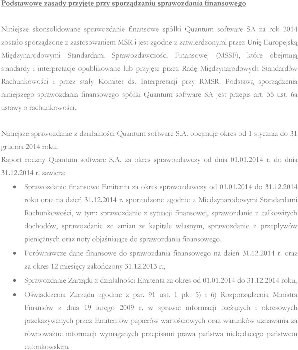 Międzynarodowych Standardów Rachunkowości i przez stały Komitet ds. Interpretacji przy RMSR. Podstawą sporządzenia niniejszego sprawozdania finansowego spółki Quantum software SA jest przepis art.