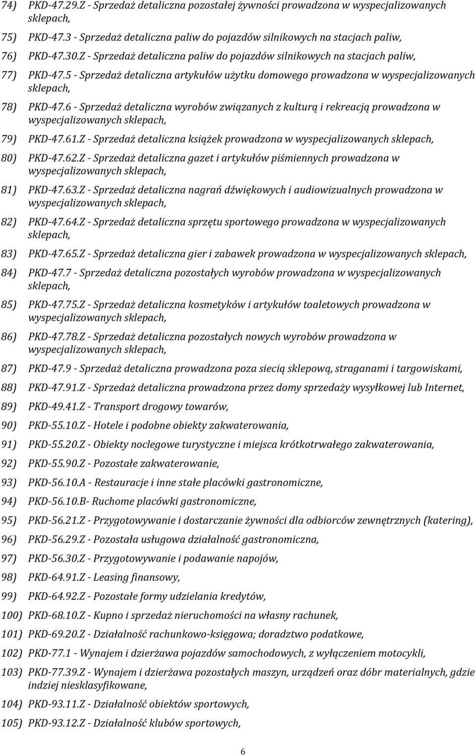 6 - Sprzedaż detaliczna wyrobów związanych z kulturą i rekreacją prowadzona w 79) PKD-47.61.Z - Sprzedaż detaliczna książek prowadzona w 80) PKD-47.62.