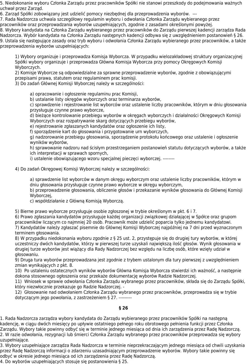 Rada Nadzorcza uchwala szczegółowy regulamin wyboru i odwołania Członka Zarządu wybieranego przez pracowników oraz przeprowadzania wyborów uzupełniających, zgodnie z zasadami określonymi powyżej. 8.