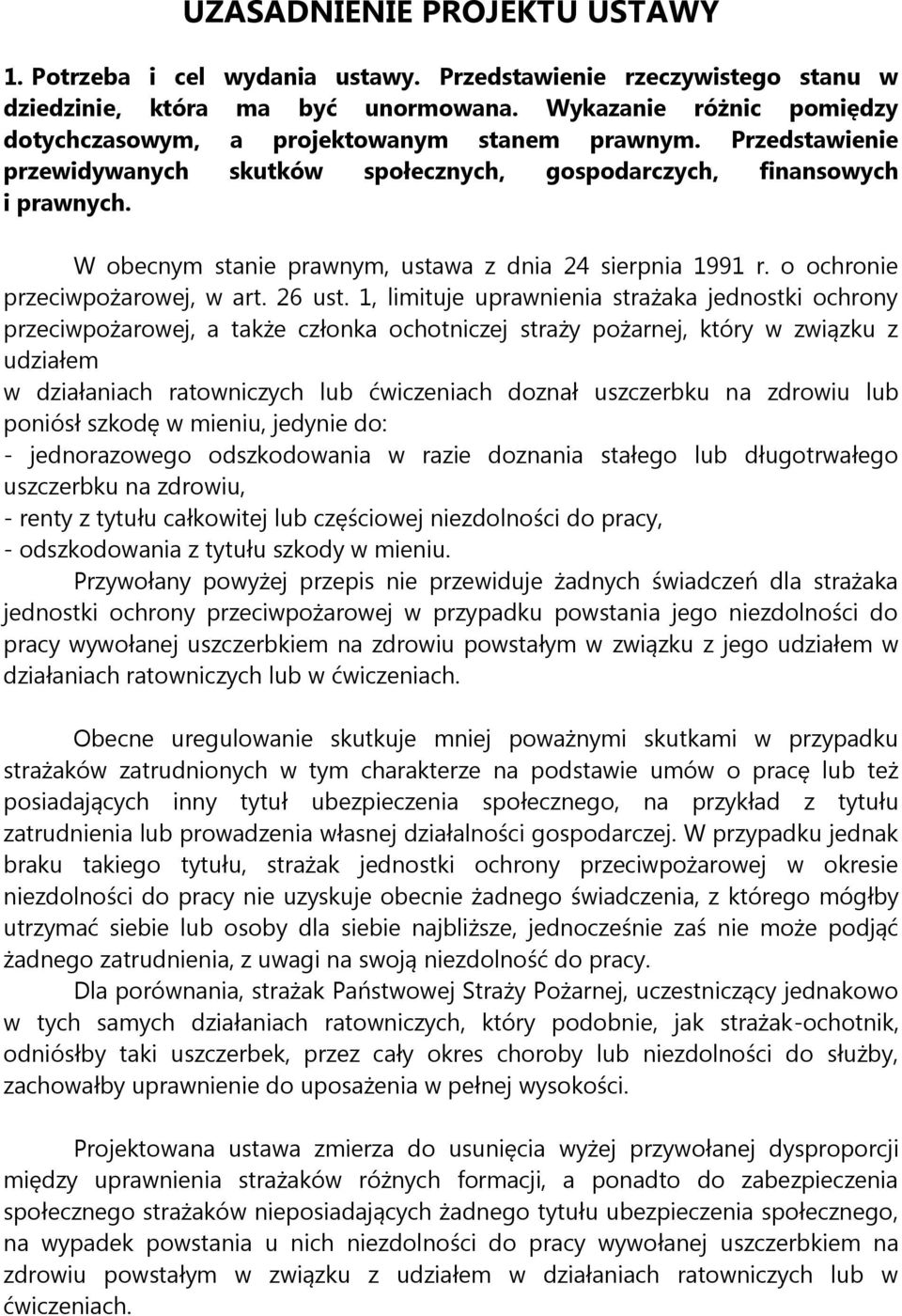 W obecnym stanie prawnym, ustawa z dnia 24 sierpnia 1991 r. o ochronie przeciwpożarowej, w art. 26 ust.