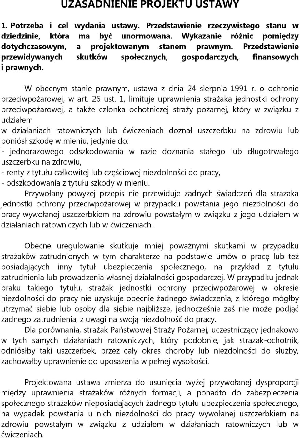 W obecnym stanie prawnym, ustawa z dnia 24 sierpnia 1991 r. o ochronie przeciwpożarowej, w art. 26 ust.