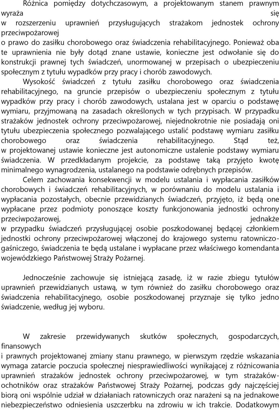 Ponieważ oba te uprawnienia nie były dotąd znane ustawie, konieczne jest odwołanie się do konstrukcji prawnej tych świadczeń, unormowanej w przepisach o ubezpieczeniu społecznym z tytułu wypadków