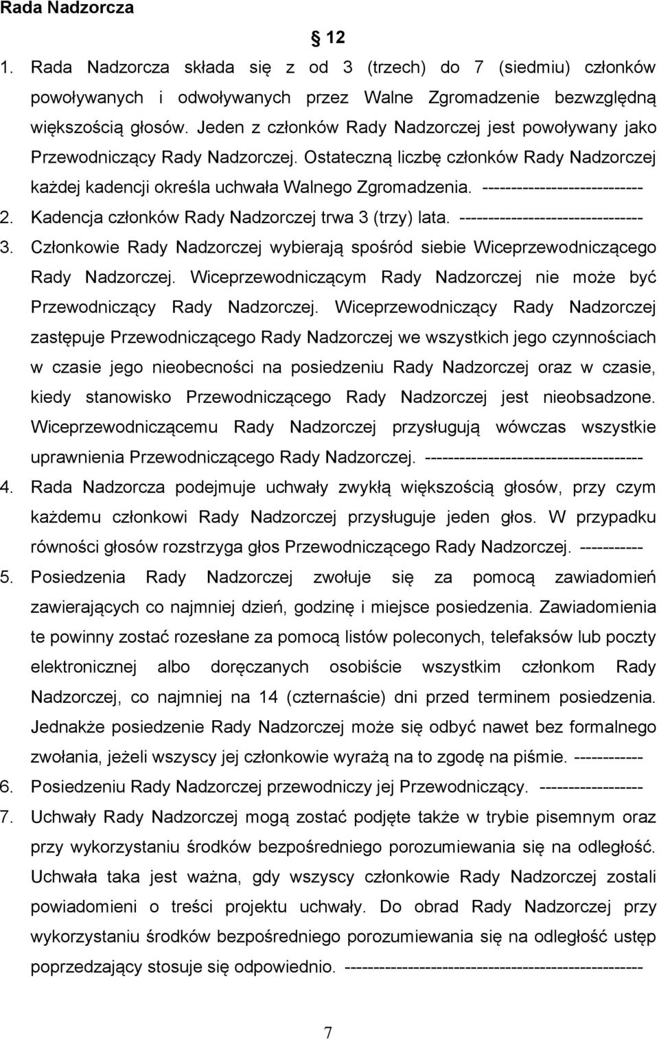 ---------------------------- 2. Kadencja członków Rady Nadzorczej trwa 3 (trzy) lata. -------------------------------- 3.