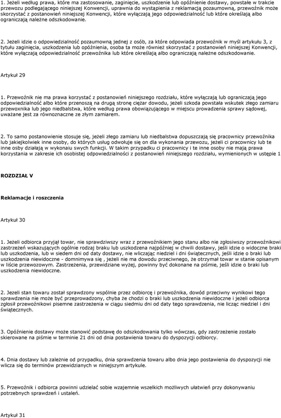 Jeżeli idzie o odpowiedzialność pozaumowną jednej z osób, za które odpowiada przewoźnik w myśl artykułu 3, z tytułu zaginięcia, uszkodzenia lub opóźnienia, osoba ta może również skorzystać z