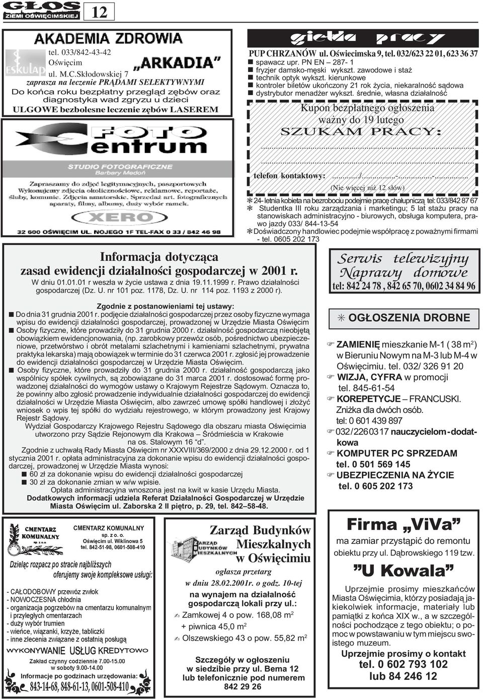 ewidencji dzia³alnoœci gospodarczej w 2001 r. W dniu 01.01.01 r wesz³a w ycie ustawa z dnia 19.11.1999 r. Prawo dzia³alnoœci gospodarczej (Dz. U. nr 101 poz. 1178, Dz. U. nr 114 poz. 1193 z 2000 r).