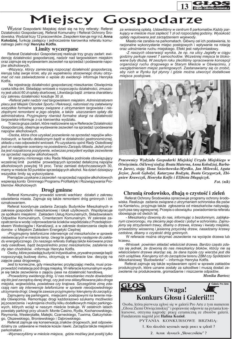 Limity wyczerpane Referat Dzia³alnoœci Gospodarczej realizuje trzy grupy zadañ: ewidencjê dzia³alnoœci gospodarczej, nadzór nad targowiskiem miejskim oraz zajmuje siê wydawaniem zezwoleñ na sprzeda i
