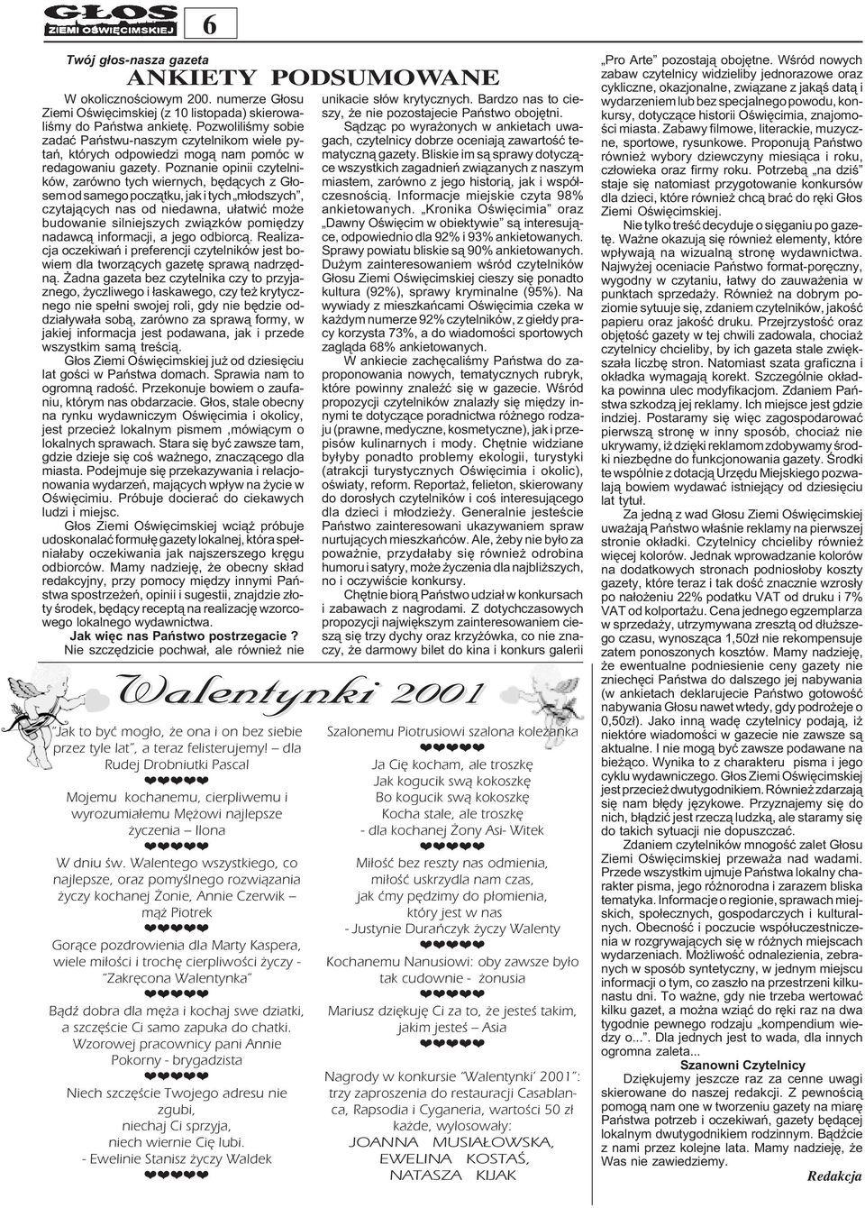 Poznanie opinii czytelników, zarówno tych wiernych, bêd¹cych z G³osem od samego pocz¹tku, jak i tych m³odszych, czytaj¹cych nas od niedawna, u³atwiæ mo e budowanie silniejszych zwi¹zków pomiêdzy