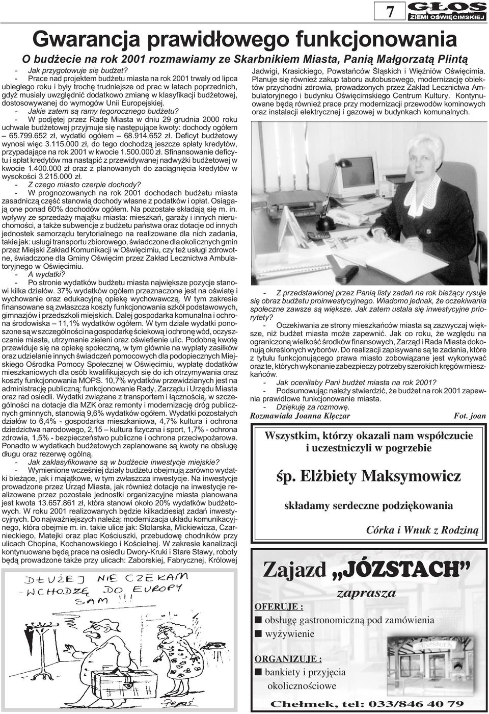 etowej, dostosowywanej do wymogów Unii Europejskiej. - Jakie zatem s¹ ramy tegorocznego bud etu?