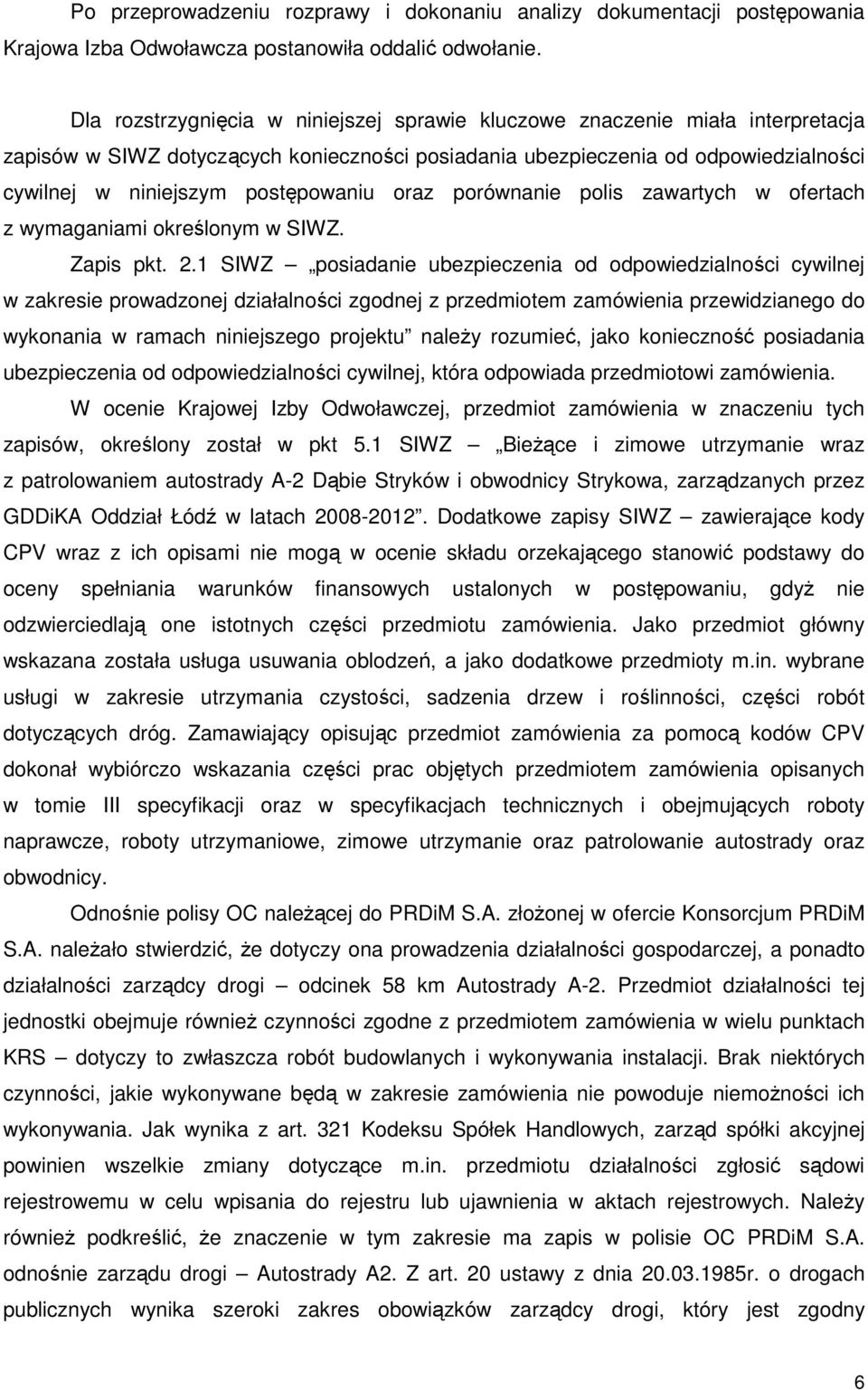 postępowaniu oraz porównanie polis zawartych w ofertach z wymaganiami określonym w SIWZ. Zapis pkt. 2.