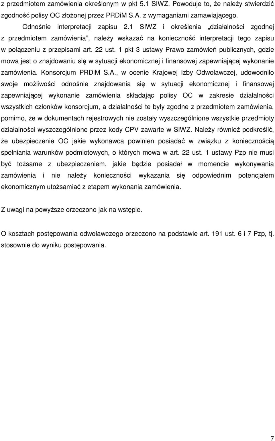 1 pkt 3 ustawy Prawo zamówień publicznych, gdzie mowa jest o znajdowaniu się w sytuacji ekonomicznej i finansowej zapewniającej wykonanie zamówienia. Konsorcjum PRDiM S.A.