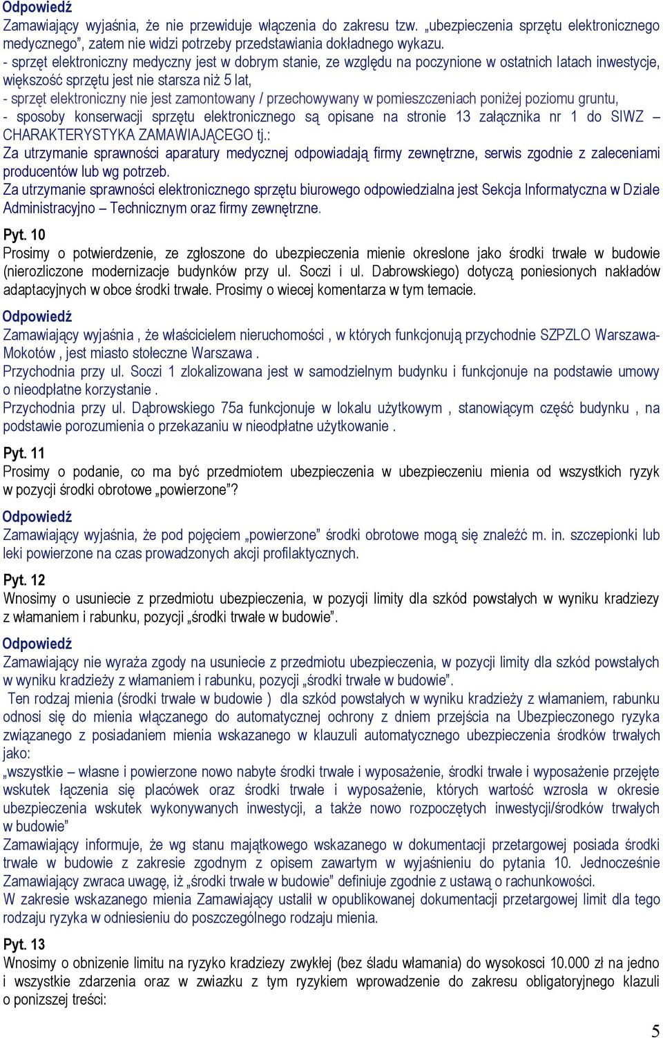 / przechowywany w pomieszczeniach poniżej poziomu gruntu, - sposoby konserwacji sprzętu elektronicznego są opisane na stronie 13 załącznika nr 1 do SIWZ CHARAKTERYSTYKA ZAMAWIAJĄCEGO tj.
