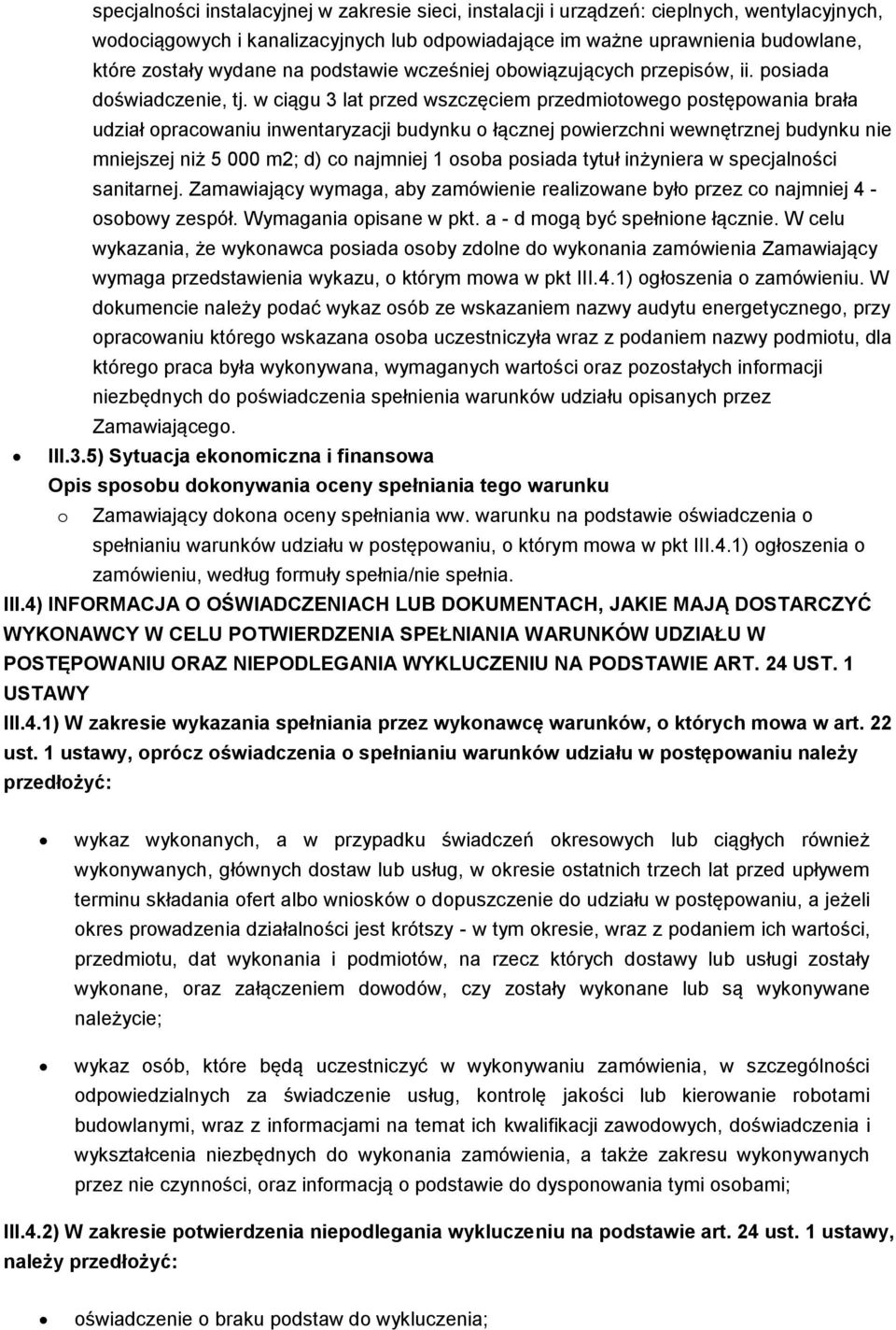 w ciągu 3 lat przed wszczęciem przedmiotowego postępowania brała udział opracowaniu inwentaryzacji budynku o łącznej powierzchni wewnętrznej budynku nie mniejszej niż 5 000 m2; d) co najmniej 1 osoba