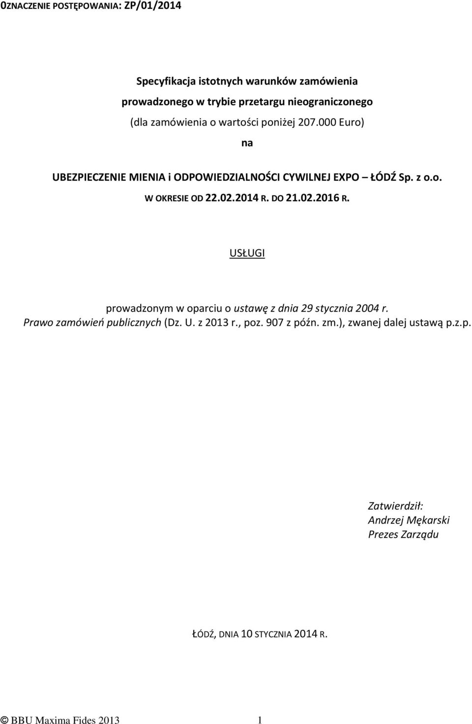 2014 R. DO 21.02.2016 R. USŁUGI prowadzonym w oparciu o ustawę z dnia 29 stycznia 2004 r. Prawo zamówień publicznych (Dz. U. z 2013 r.
