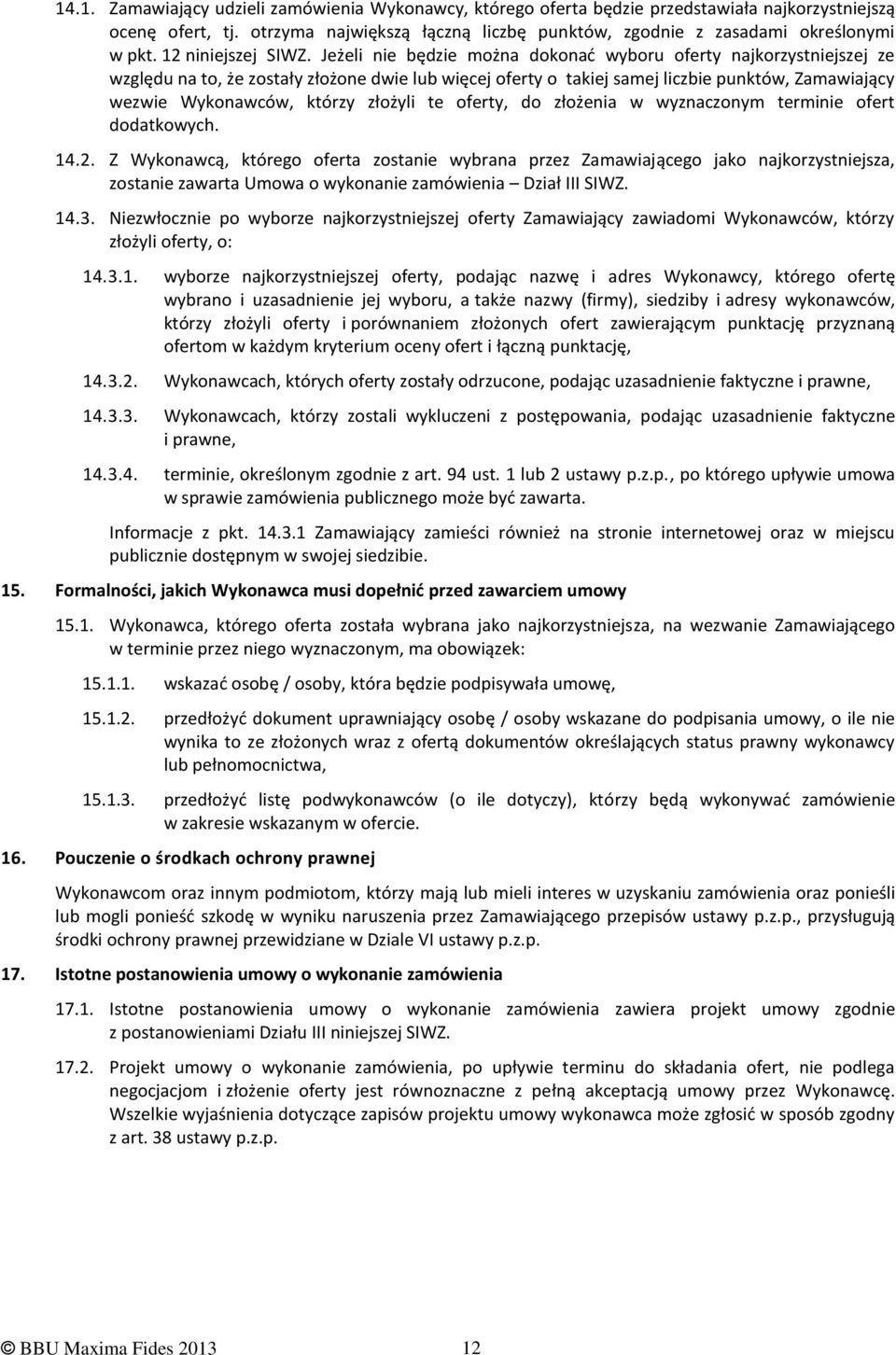 Jeżeli nie będzie można dokonać wyboru oferty najkorzystniejszej ze względu na to, że zostały złożone dwie lub więcej oferty o takiej samej liczbie punktów, Zamawiający wezwie Wykonawców, którzy
