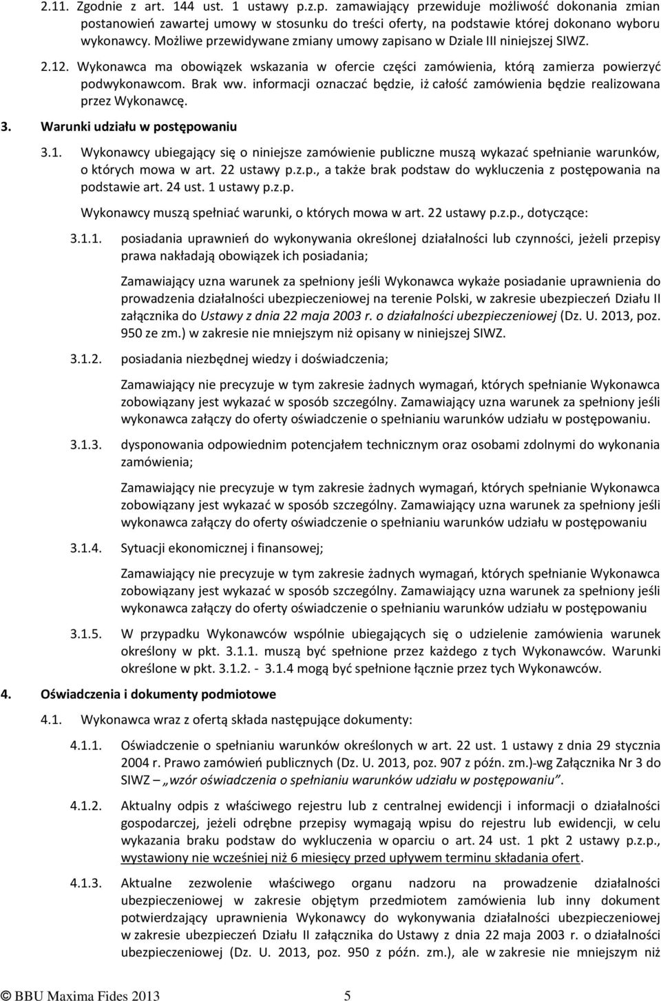 informacji oznaczać będzie, iż całość zamówienia będzie realizowana przez Wykonawcę. 3. Warunki udziału w postępowaniu 3.1.
