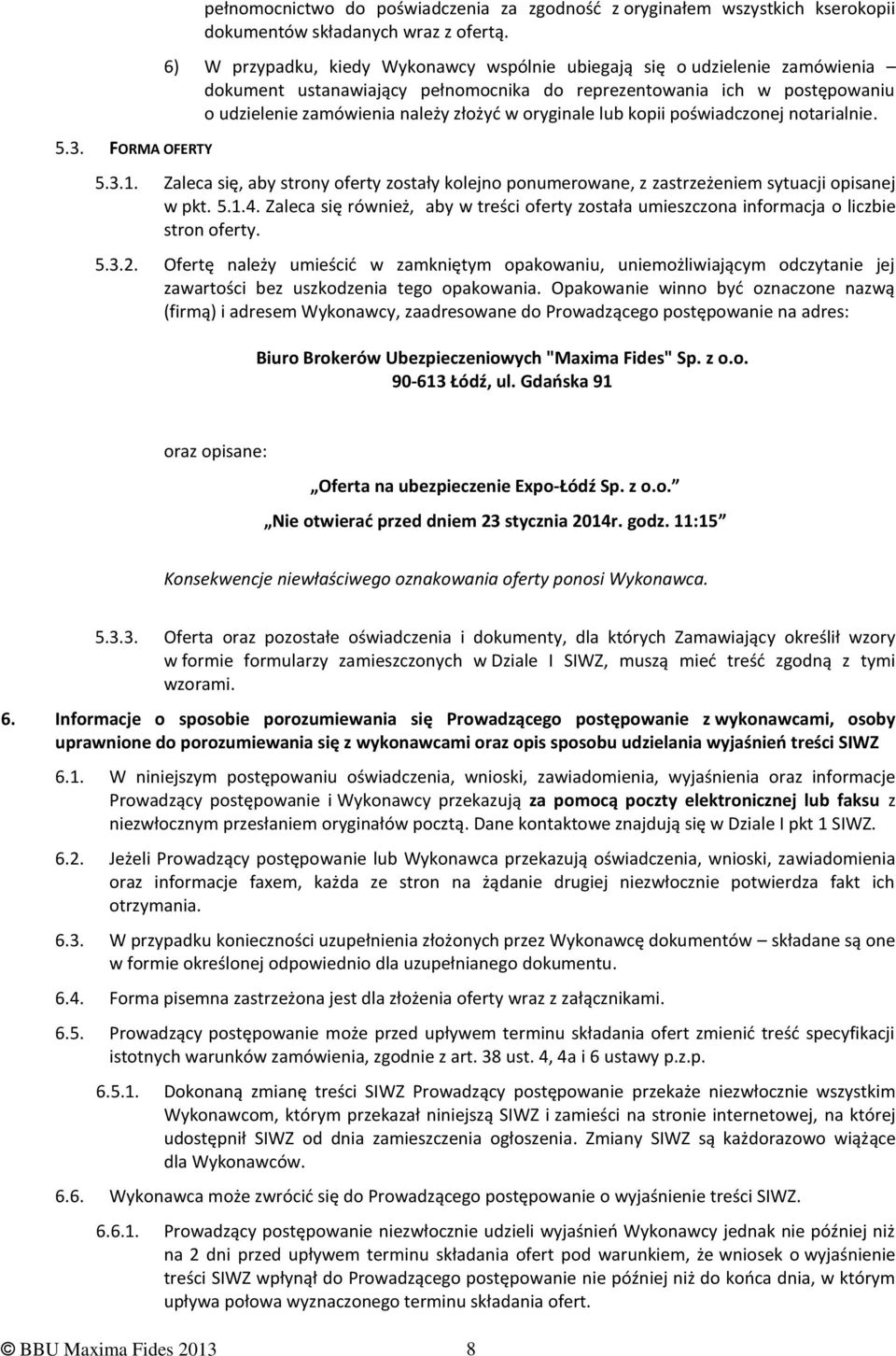 oryginale lub kopii poświadczonej notarialnie. 5.3.1. Zaleca się, aby strony oferty zostały kolejno ponumerowane, z zastrzeżeniem sytuacji opisanej w pkt. 5.1.4.