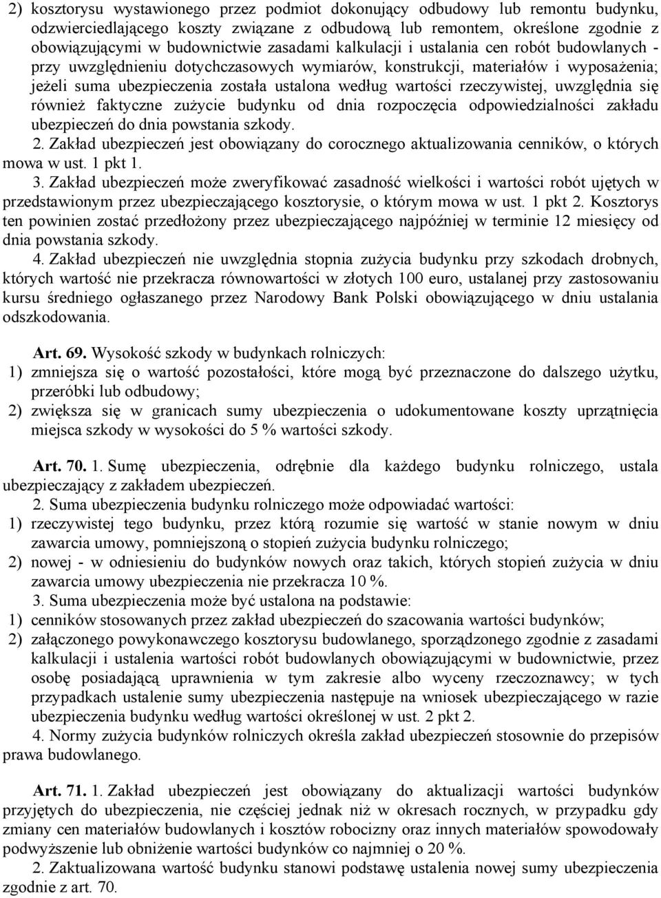 rzeczywistej, uwzględnia się również faktyczne zużycie budynku od dnia rozpoczęcia odpowiedzialności zakładu ubezpieczeń do dnia powstania szkody. 2.