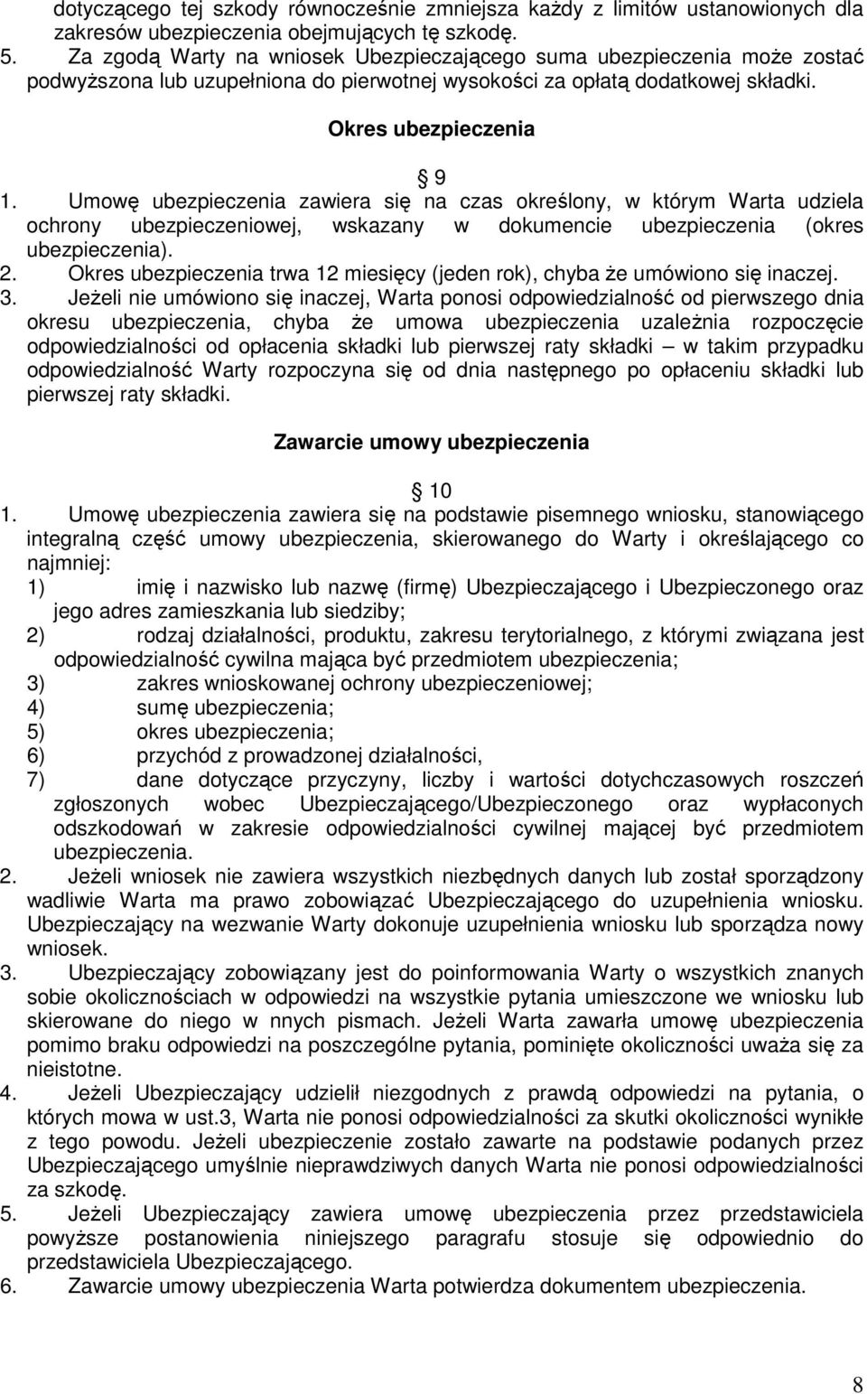 Umowę ubezpieczenia zawiera się na czas określony, w którym Warta udziela ochrony ubezpieczeniowej, wskazany w dokumencie ubezpieczenia (okres ubezpieczenia). 2.