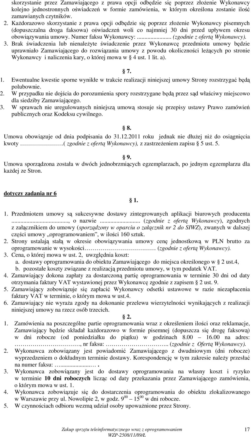 Numer faksu Wykonawcy:... (zgodnie z ofertą Wykonawcy). 3.