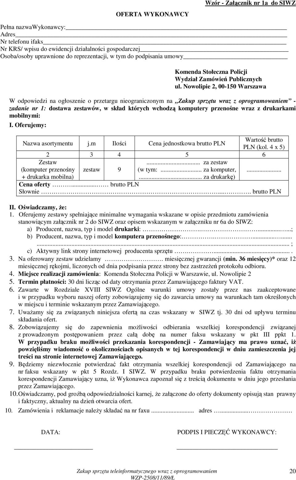 Nowolipie 2, 00-150 Warszawa W odpowiedzi na ogłoszenie o przetargu nieograniczonym na Zakup sprzętu wraz z oprogramowaniem - zadanie nr 1: dostawa zestawów, w skład których wchodzą komputery