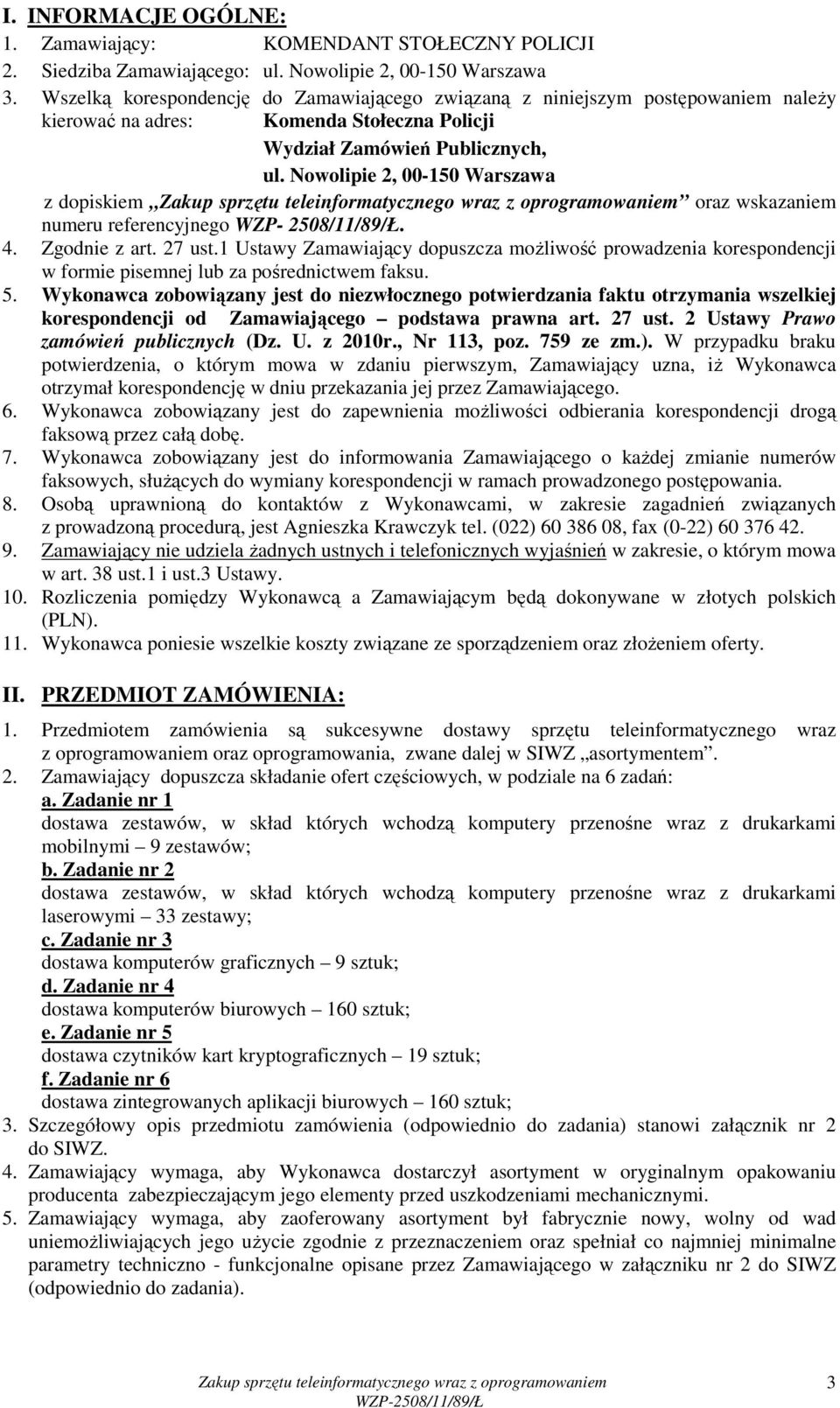 Nowolipie 2, 00-150 Warszawa z dopiskiem oraz wskazaniem numeru referencyjnego WZP- 2508/11/89/Ł. 4. Zgodnie z art. 27 ust.