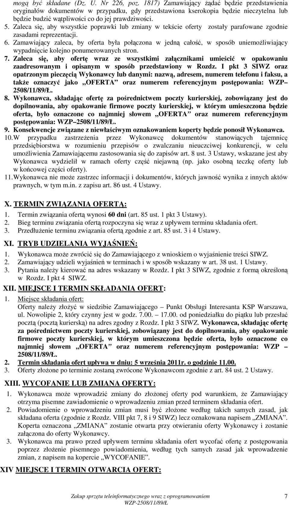 Zaleca się, aby wszystkie poprawki lub zmiany w tekście oferty zostały parafowane zgodnie zasadami reprezentacji. 6.