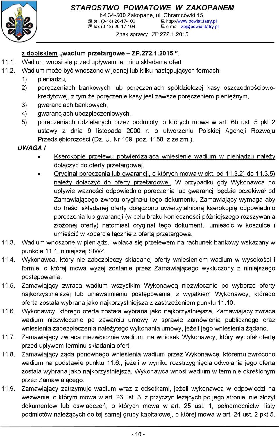 poręczeniach spółdzielczej kasy oszczędnościowokredytowej, z tym że poręczenie kasy jest zawsze poręczeniem pieniężnym, 3) gwarancjach bankowych, 4) gwarancjach ubezpieczeniowych, 5) poręczeniach