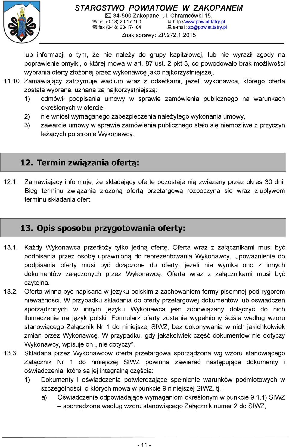 Zamawiający zatrzymuje wadium wraz z odsetkami, jeżeli wykonawca, którego oferta została wybrana, uznana za najkorzystniejszą: 1) odmówił podpisania umowy w sprawie zamówienia publicznego na