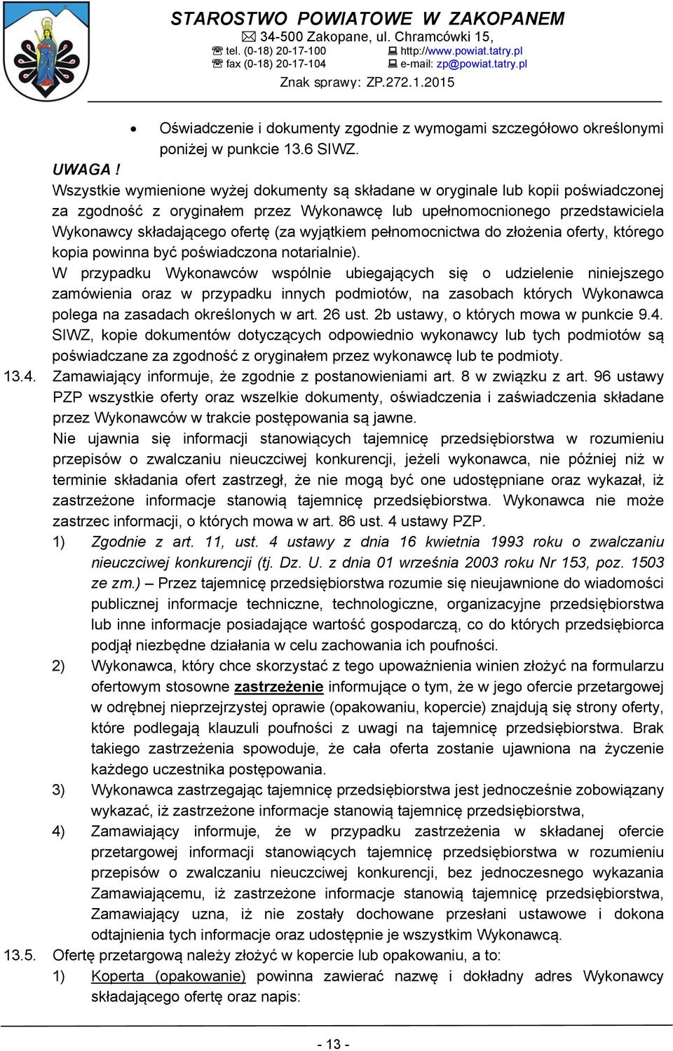 wyjątkiem pełnomocnictwa do złożenia oferty, którego kopia powinna być poświadczona notarialnie).