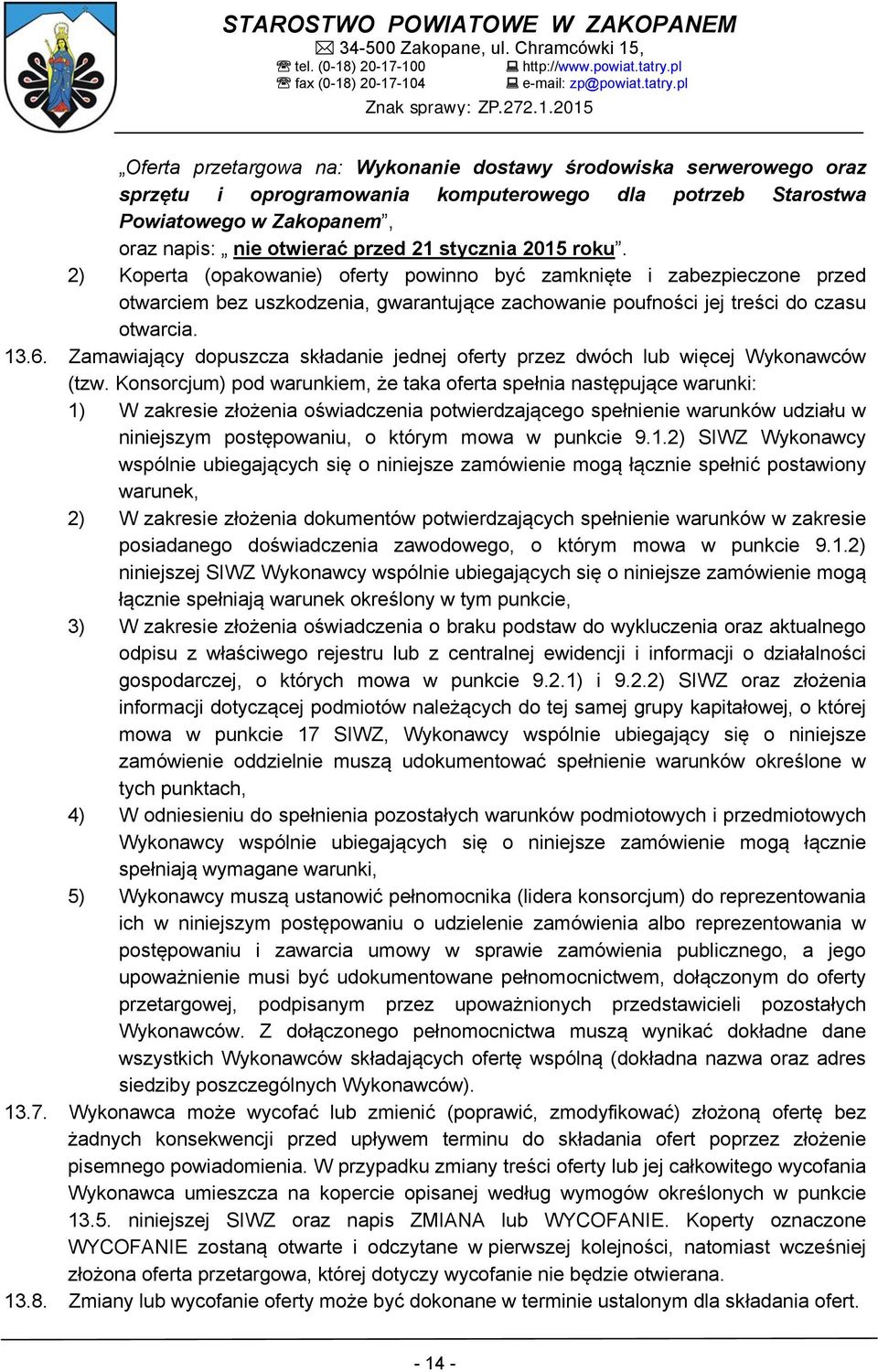 Zamawiający dopuszcza składanie jednej oferty przez dwóch lub więcej Wykonawców (tzw.