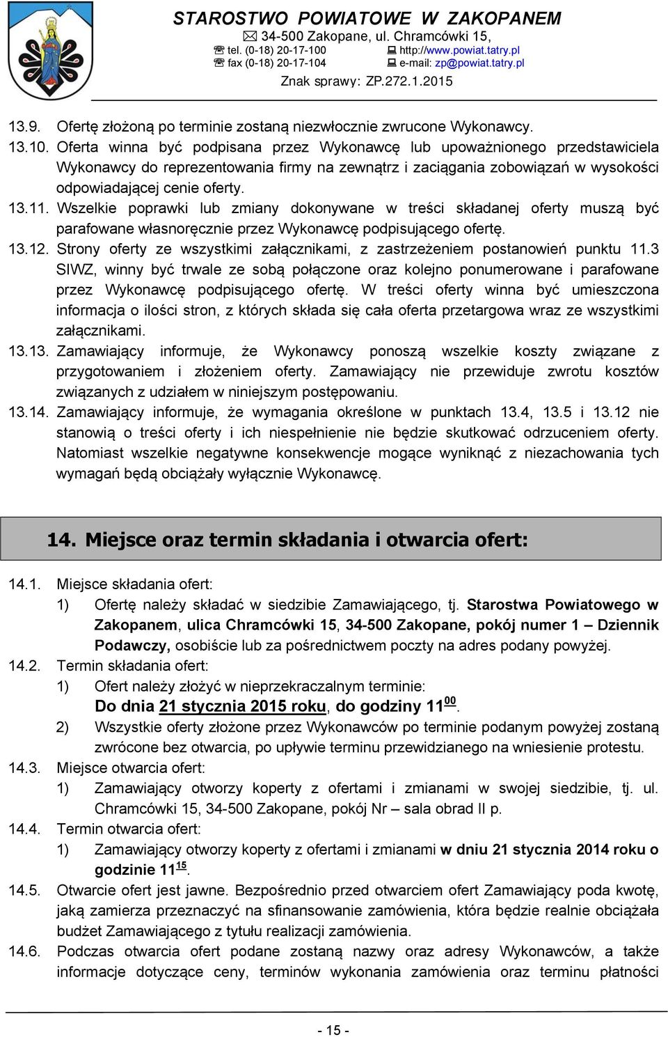 Wszelkie poprawki lub zmiany dokonywane w treści składanej oferty muszą być parafowane własnoręcznie przez Wykonawcę podpisującego ofertę. 13.12.