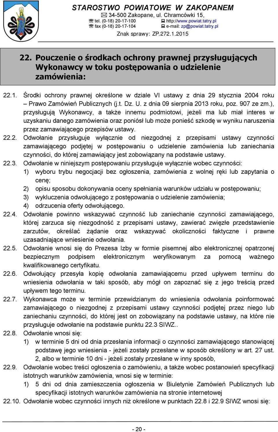 ), przysługują Wykonawcy, a także innemu podmiotowi, jeżeli ma lub miał interes w uzyskaniu danego zamówienia oraz poniósł lub może ponieść szkodę w wyniku naruszenia przez zamawiającego przepisów