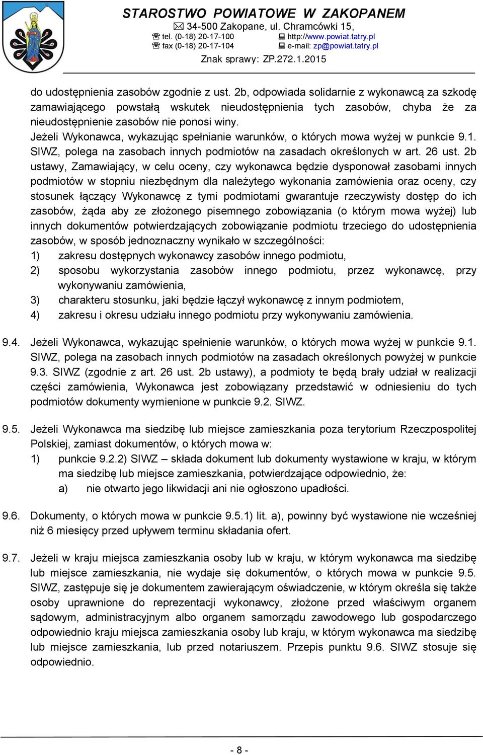 Jeżeli Wykonawca, wykazując spełnianie warunków, o których mowa wyżej w punkcie 9.1. SIWZ, polega na zasobach innych podmiotów na zasadach określonych w art. 26 ust.