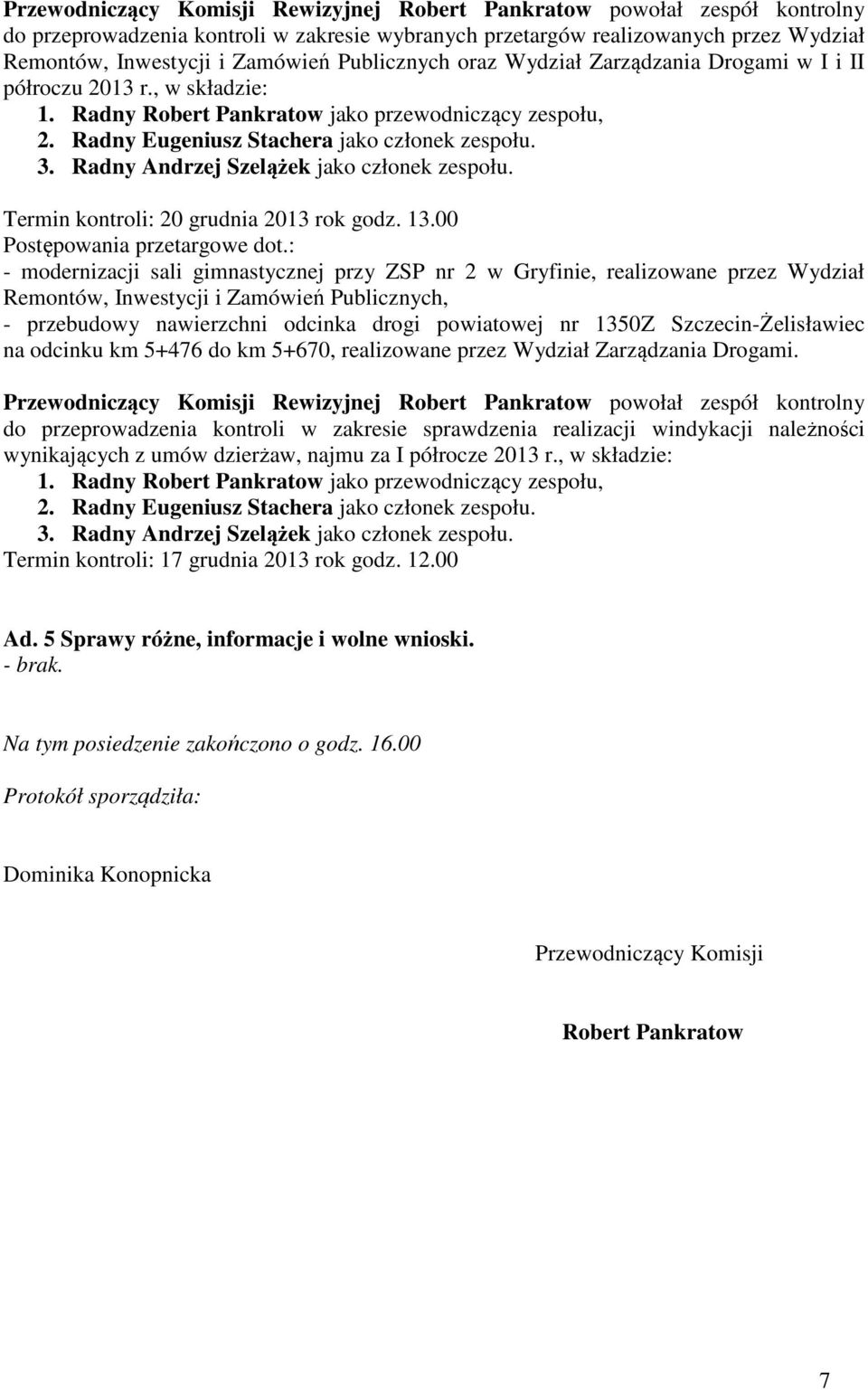 Radny Andrzej Szelążek jako członek zespołu. Termin kontroli: 20 grudnia 2013 rok godz. 13.00 Postępowania przetargowe dot.