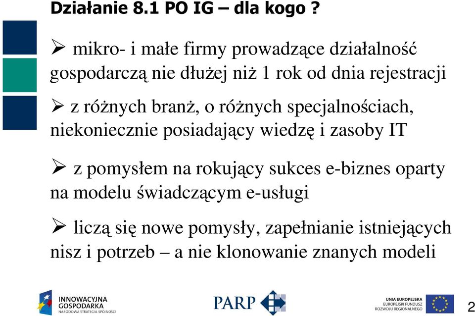 róŝnych branŝ, o róŝnych specjalnościach, niekoniecznie posiadający wiedzę i zasoby IT z pomysłem