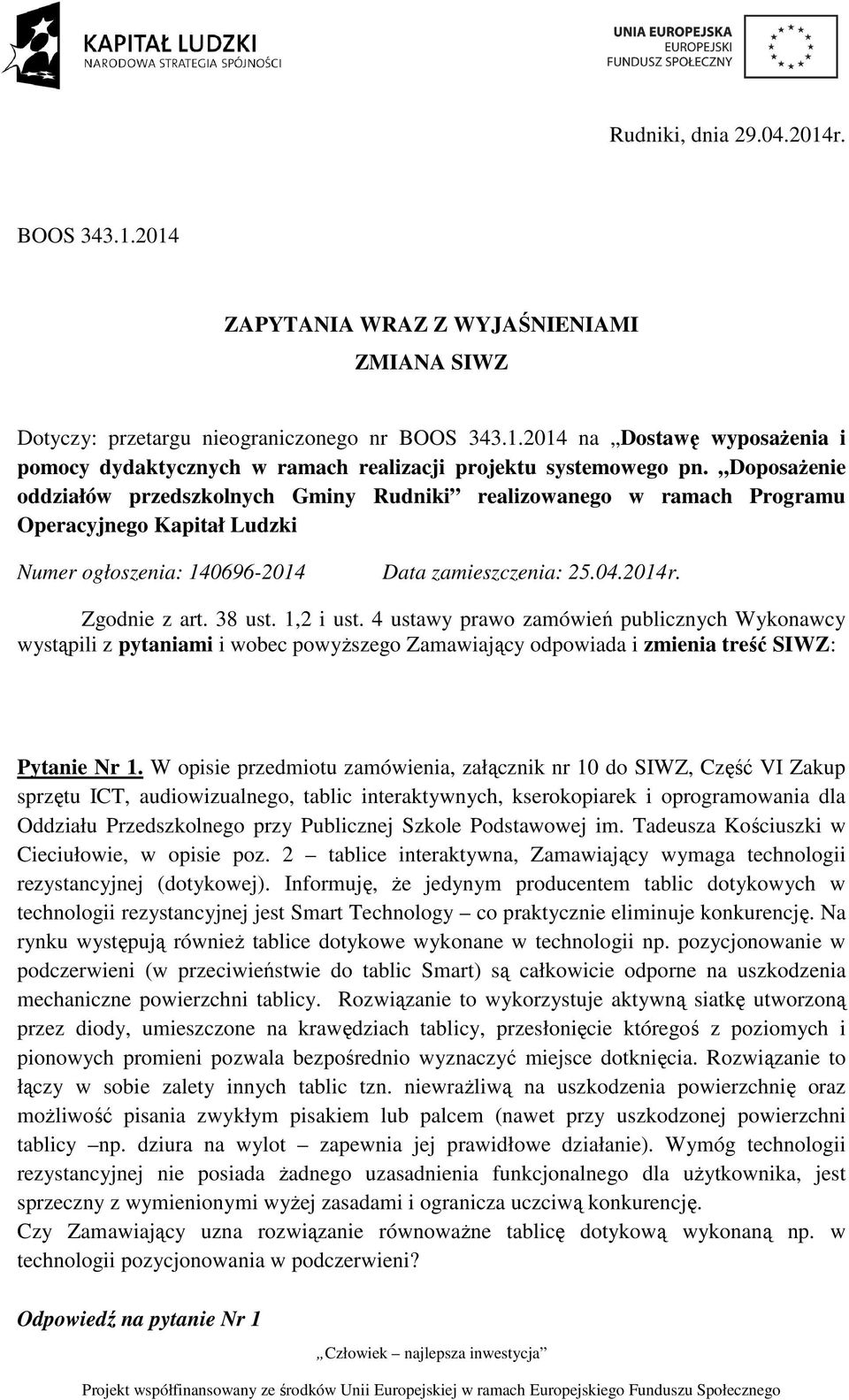 1,2 i ust. 4 ustawy prawo zamówień publicznych Wykonawcy wystąpili z pytaniami i wobec powyższego Zamawiający odpowiada i zmienia treść SIWZ: Pytanie Nr 1.