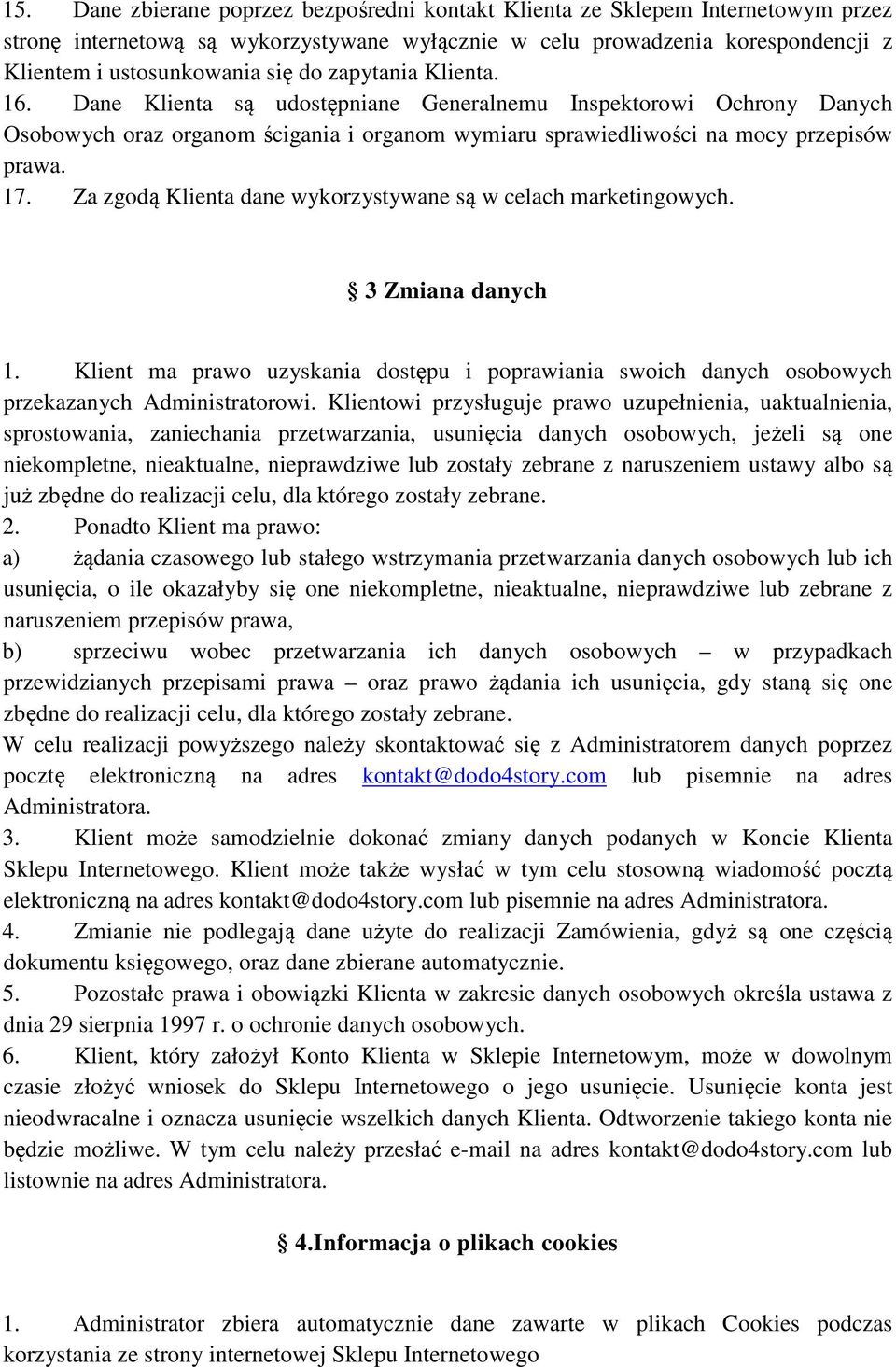 Za zgodą Klienta dane wykorzystywane są w celach marketingowych. 3 Zmiana danych 1. Klient ma prawo uzyskania dostępu i poprawiania swoich danych osobowych przekazanych Administratorowi.