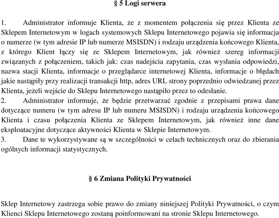 numerze MSISDN) i rodzaju urządzenia końcowego Klienta, z którego Klient łączy się ze Sklepem Internetowym, jak również szereg informacji związanych z połączeniem, takich jak: czas nadejścia