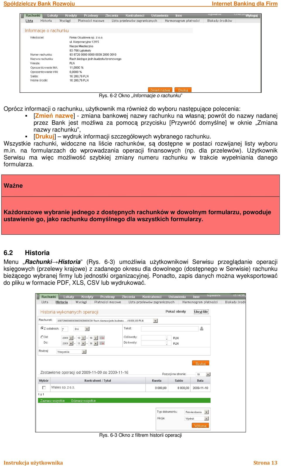 Wszystkie rachunki, widoczne na liście rachunków, są dostępne w postaci rozwijanej listy wyboru m.in. na formularzach do wprowadzania operacji finansowych (np. dla przelewów).