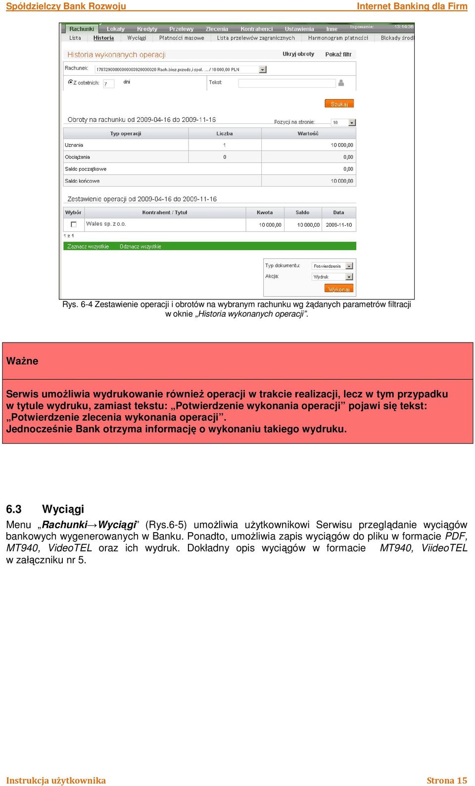 Potwierdzenie zlecenia wykonania operacji. Jednocześnie Bank otrzyma informację o wykonaniu takiego wydruku. 6.3 Wyciągi Menu Rachunki Wyciągi (Rys.