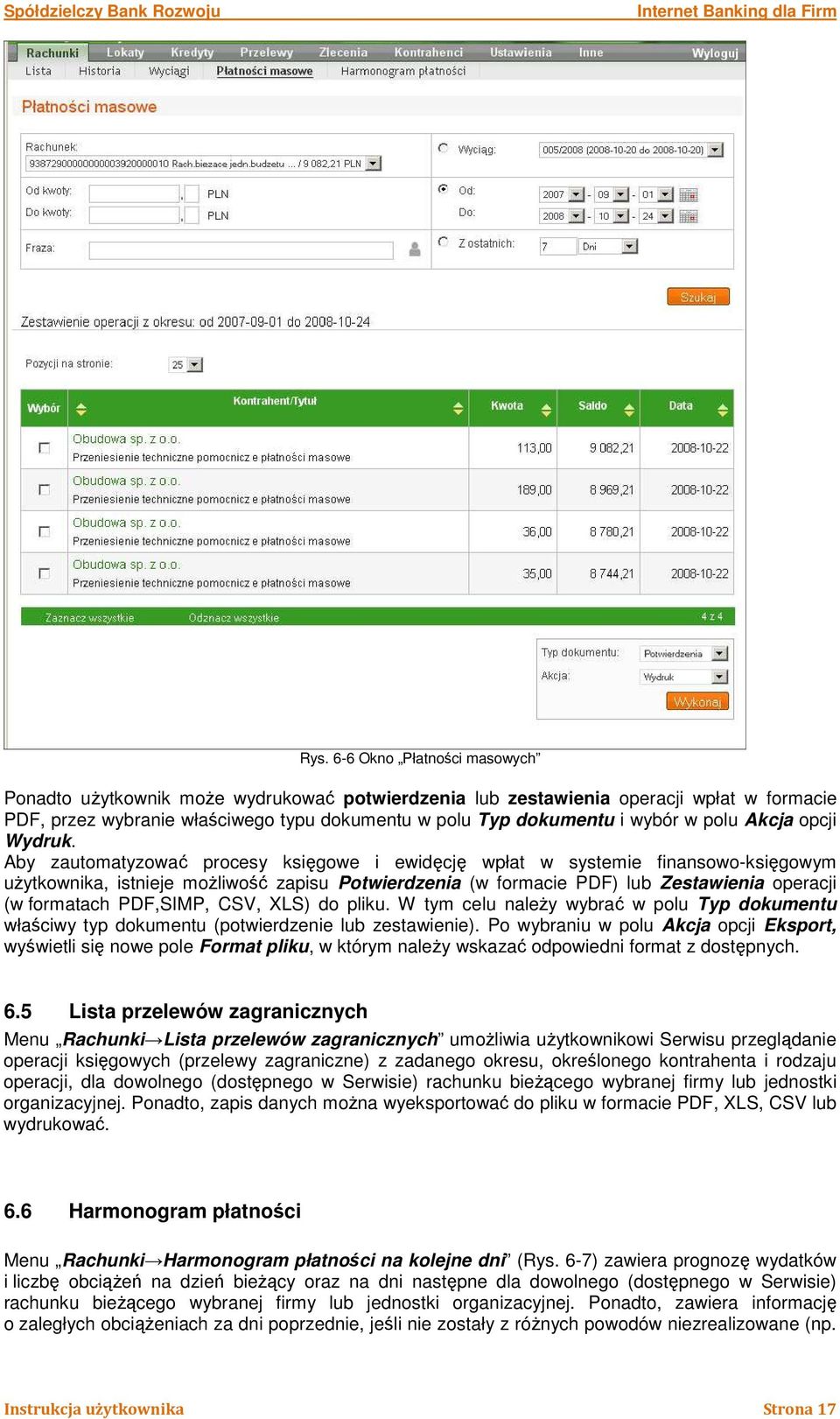 Aby zautomatyzować procesy księgowe i ewidęcję wpłat w systemie finansowo-księgowym uŝytkownika, istnieje moŝliwość zapisu Potwierdzenia (w formacie PDF) lub Zestawienia operacji (w formatach