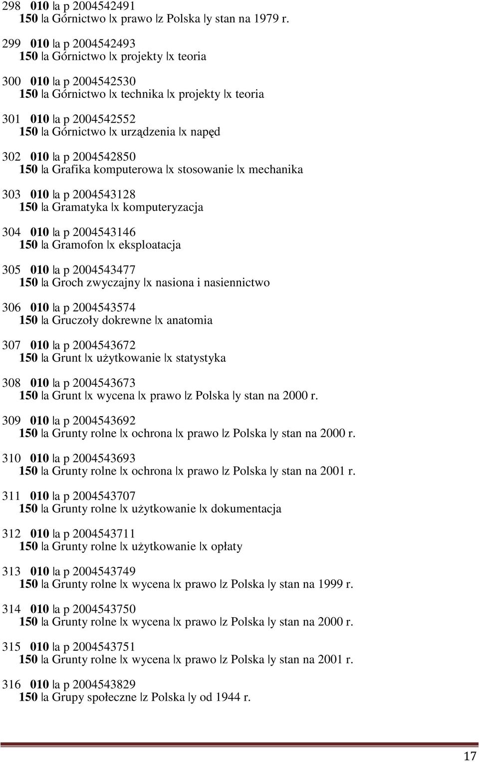 p 2004542850 150 a Grafika komputerowa x stosowanie x mechanika 303 010 a p 2004543128 150 a Gramatyka x komputeryzacja 304 010 a p 2004543146 150 a Gramofon x eksploatacja 305 010 a p 2004543477 150