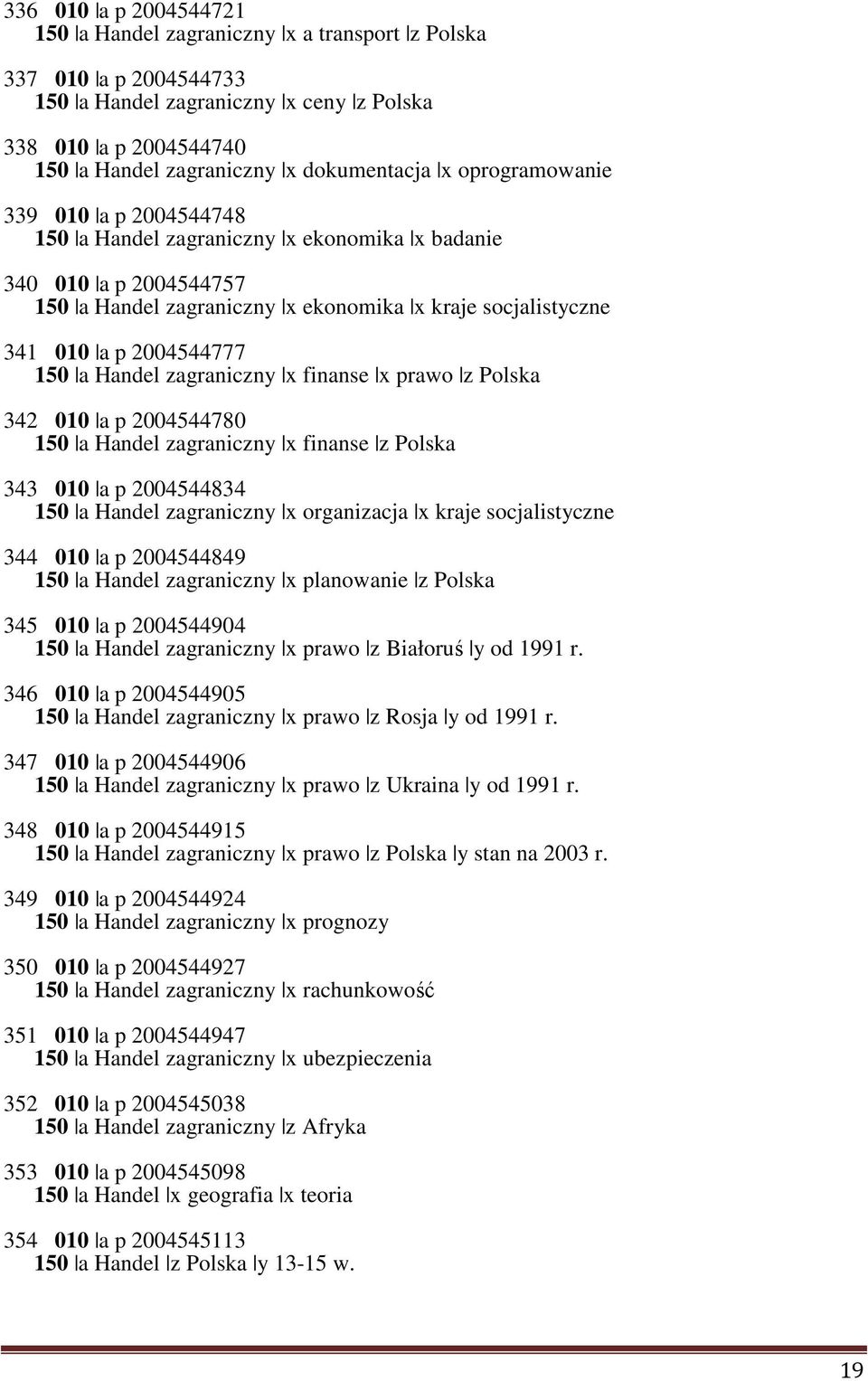 Handel zagraniczny x finanse x prawo z Polska 342 010 a p 2004544780 150 a Handel zagraniczny x finanse z Polska 343 010 a p 2004544834 150 a Handel zagraniczny x organizacja x kraje socjalistyczne