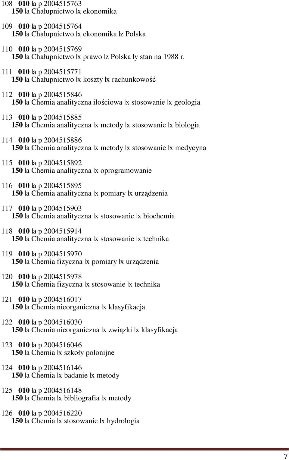 metody x stosowanie x biologia 114 010 a p 2004515886 150 a Chemia analityczna x metody x stosowanie x medycyna 115 010 a p 2004515892 150 a Chemia analityczna x oprogramowanie 116 010 a p 2004515895